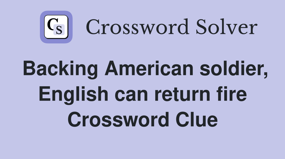 Backing American soldier, English can return fire Crossword Clue