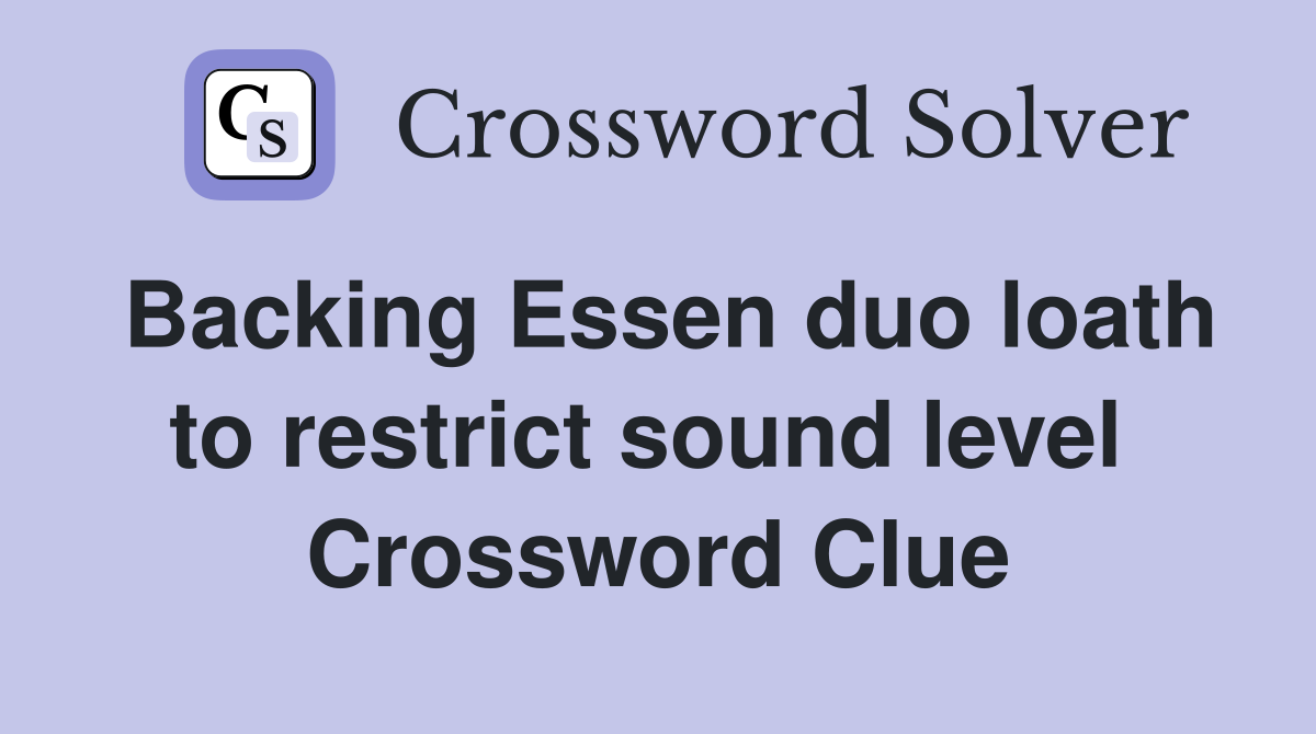 Backing Essen duo loath to restrict sound level  Crossword Clue