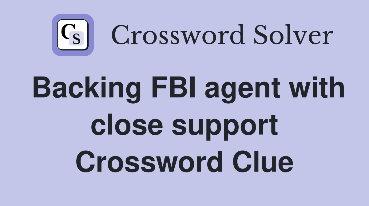 Backing FBI agent with close support Crossword Clue