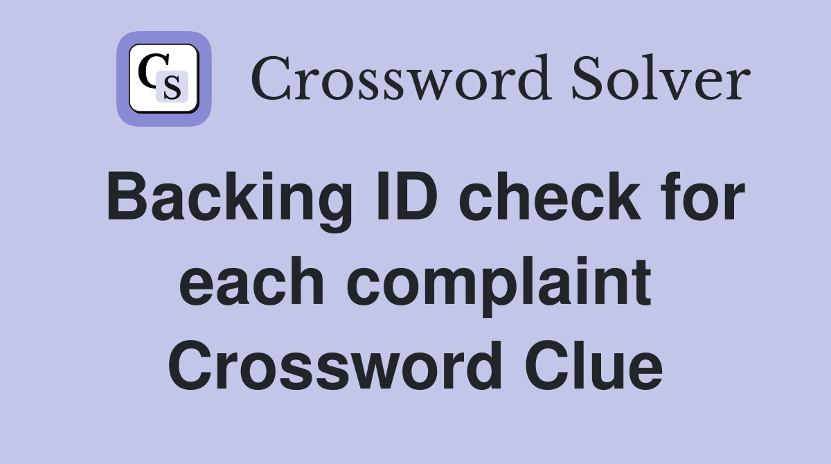 Backing ID check for each complaint Crossword Clue