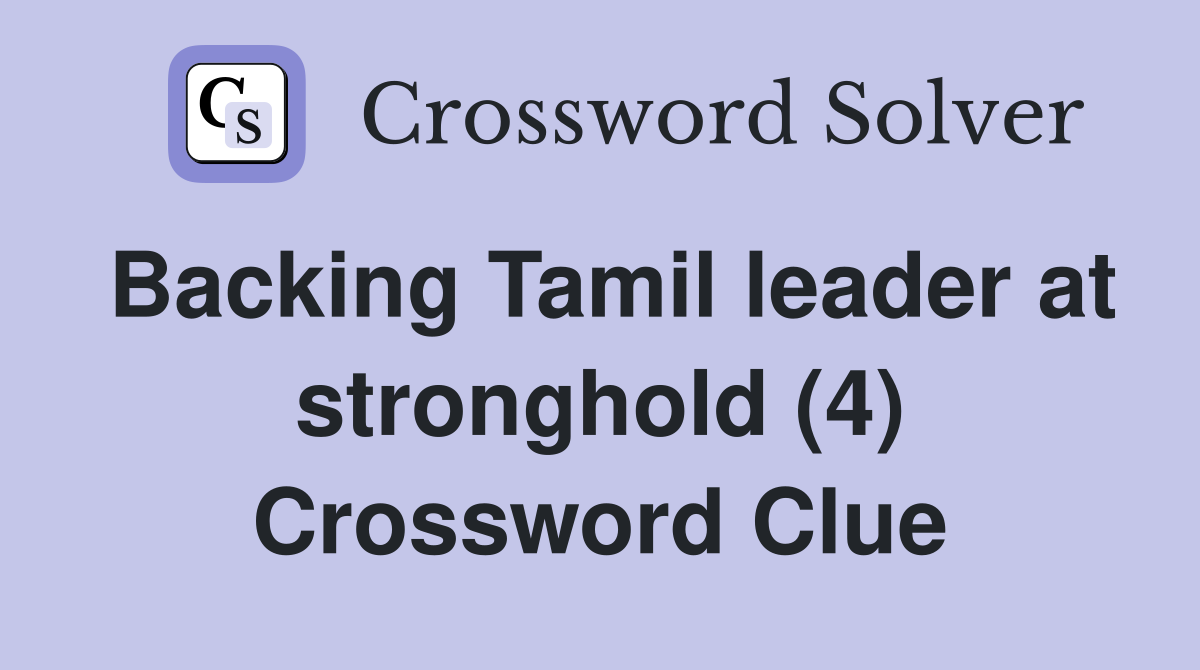 Backing Tamil leader at stronghold (4) Crossword Clue