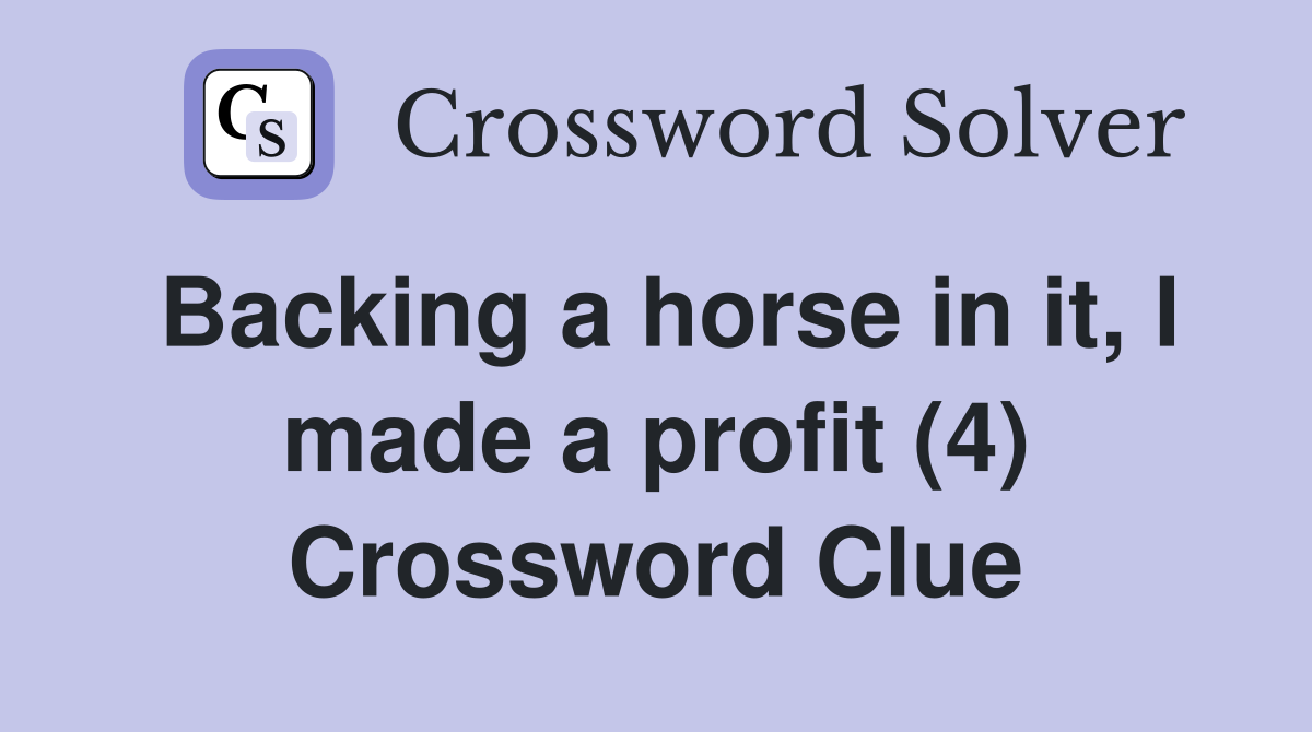 Backing a horse in it, I made a profit (4) Crossword Clue
