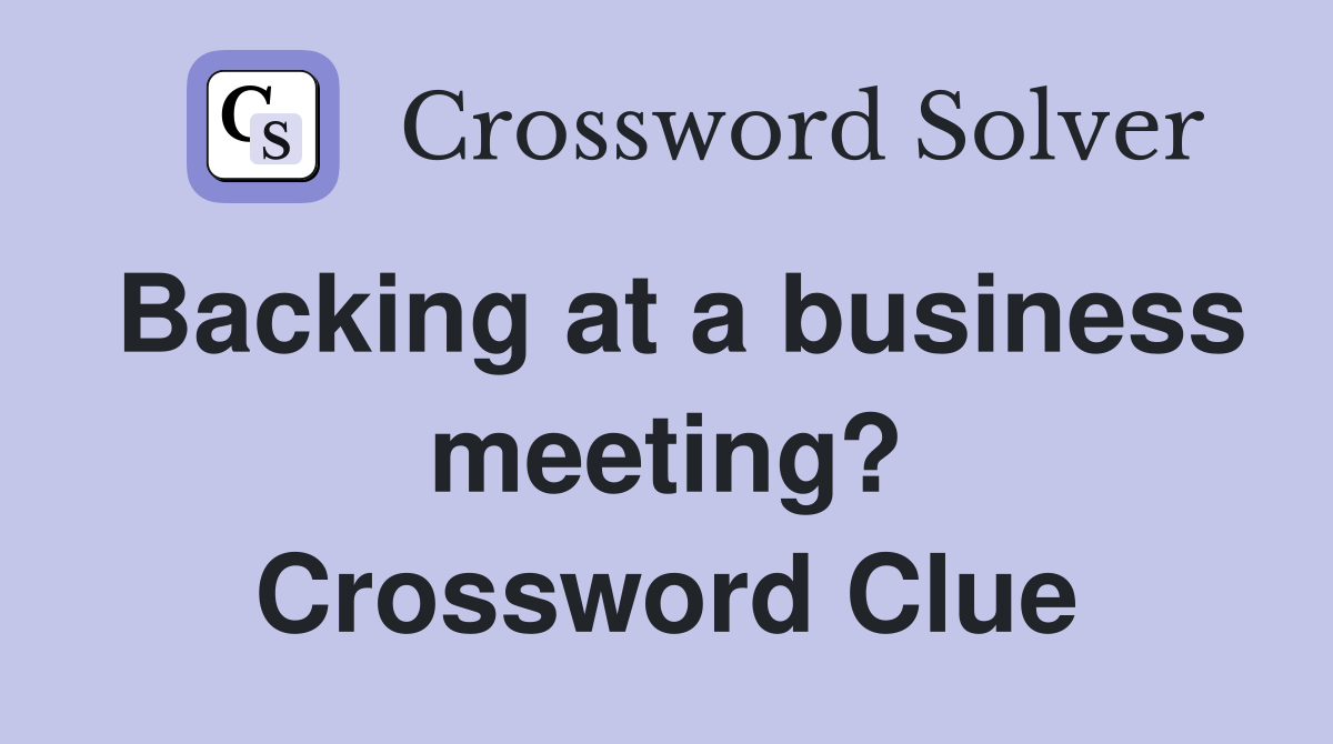 Backing at a business meeting? Crossword Clue