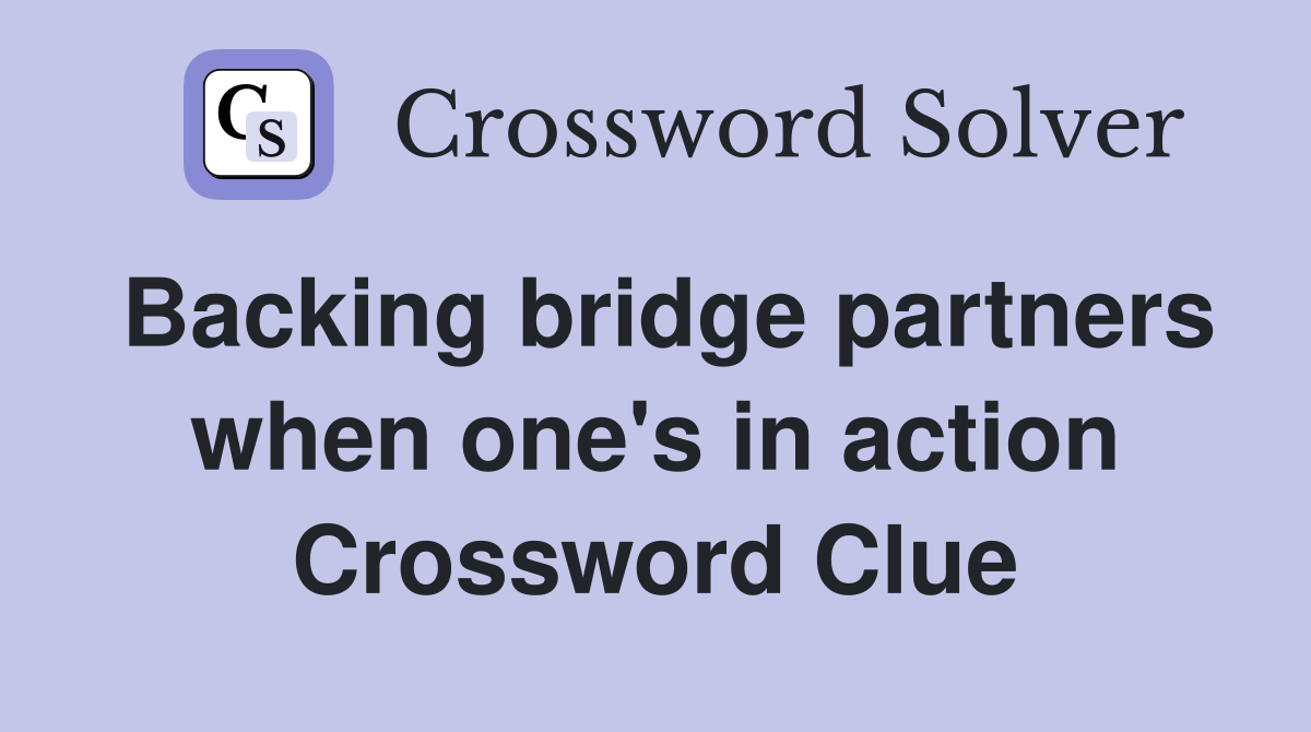 Backing bridge partners when one's in action Crossword Clue