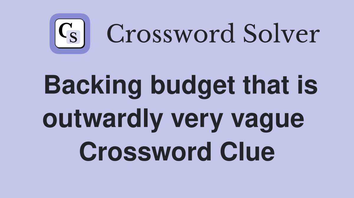 Backing budget that is outwardly very vague  Crossword Clue