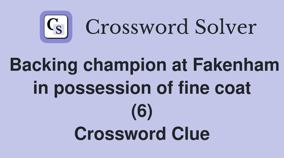 Backing champion at Fakenham in possession of fine coat (6) Crossword Clue