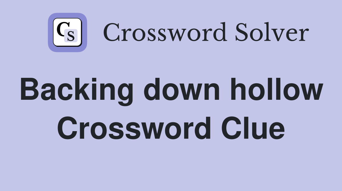 Backing down hollow  Crossword Clue