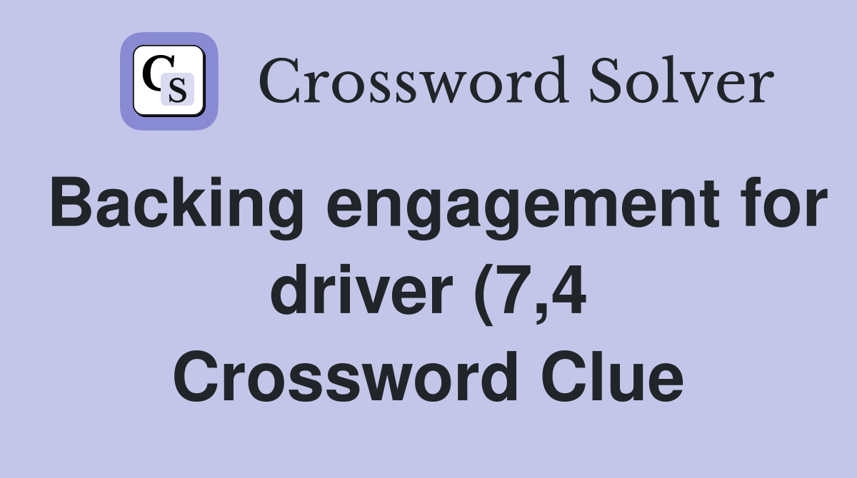 Backing engagement for driver (7 4) Crossword Clue Answers Backing engagement for driver (7 4) Crossword Clue Answers