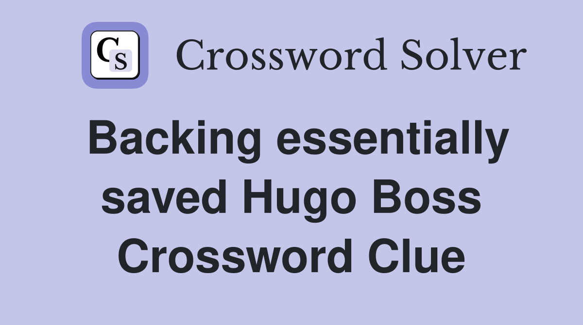 Backing essentially saved Hugo Boss Crossword Clue
