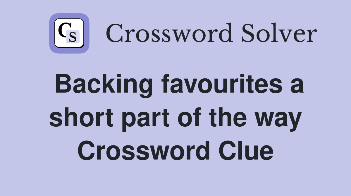 Backing favourites a short part of the way Crossword Clue