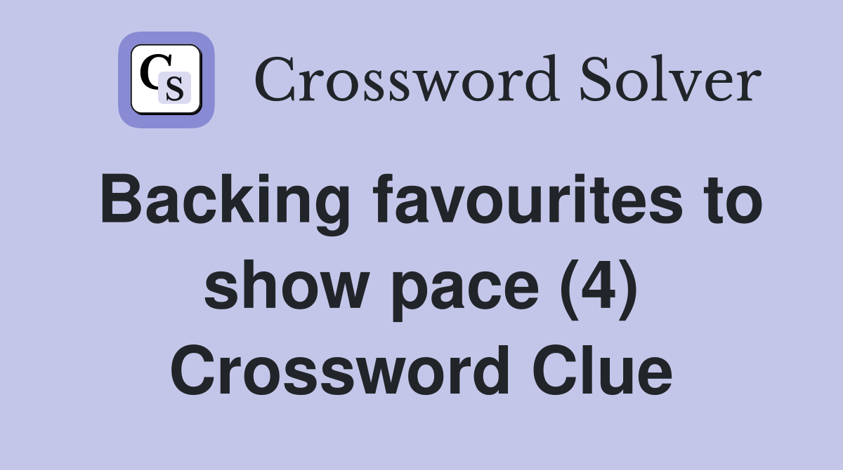 Backing favourites to show pace (4) Crossword Clue