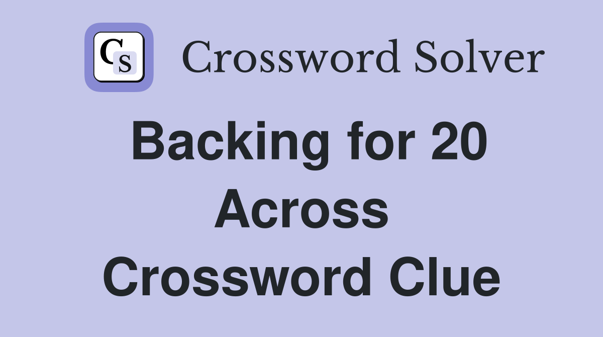 Backing for 20 Across Crossword Clue