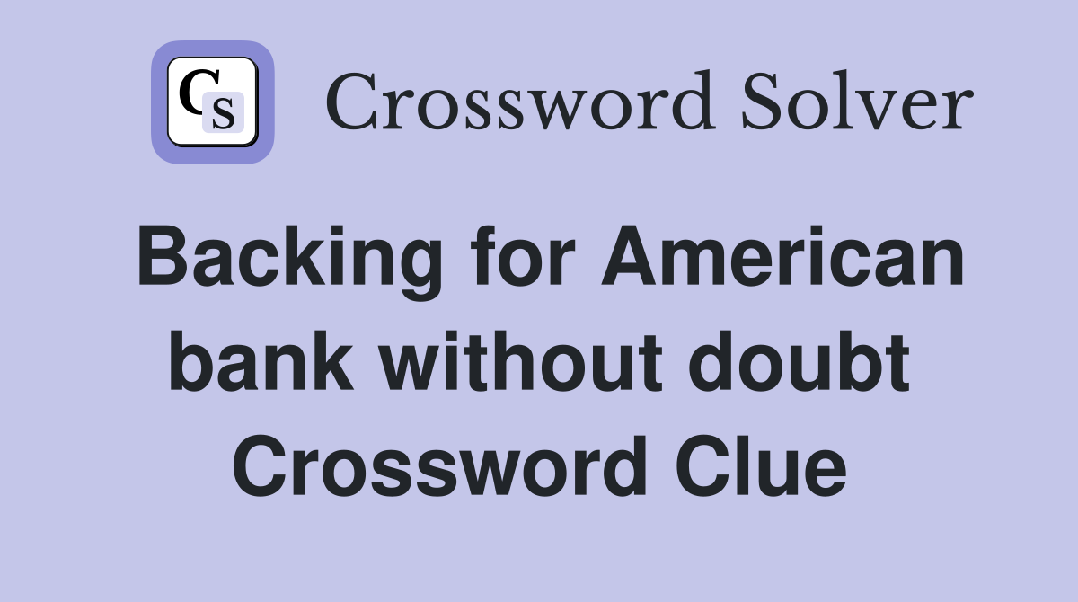 Backing for American bank without doubt Crossword Clue