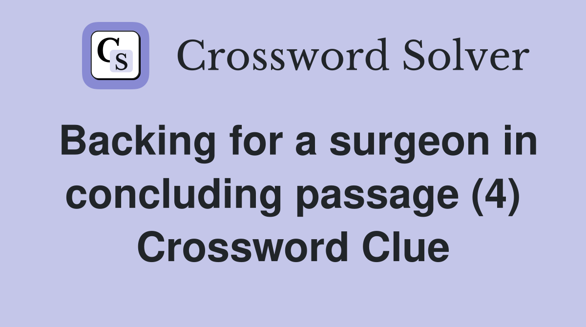 Backing for a surgeon in concluding passage (4) Crossword Clue