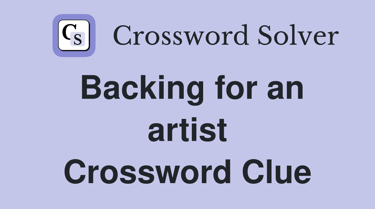 Backing for an artist Crossword Clue