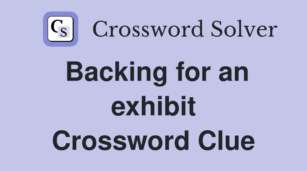 Backing for an exhibit Crossword Clue
