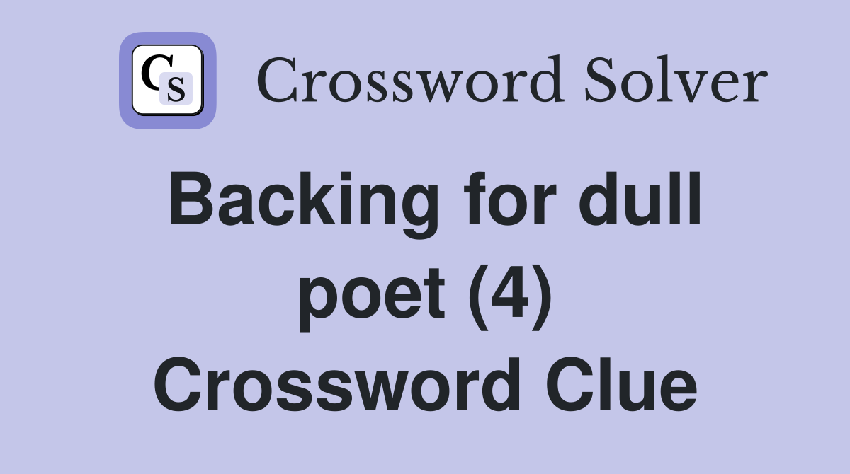 Backing for dull poet (4) Crossword Clue