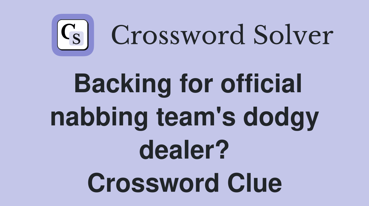 Backing for official nabbing team's dodgy dealer? Crossword Clue