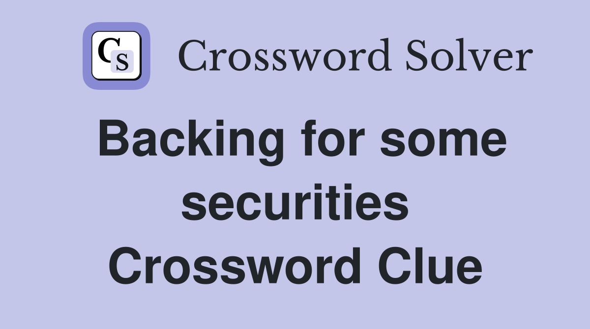 Backing for some securities Crossword Clue