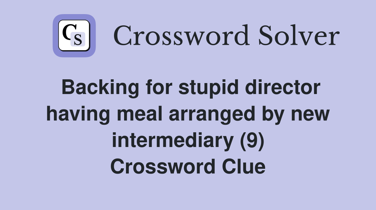 Backing for stupid director having meal arranged by new intermediary (9) Crossword Clue