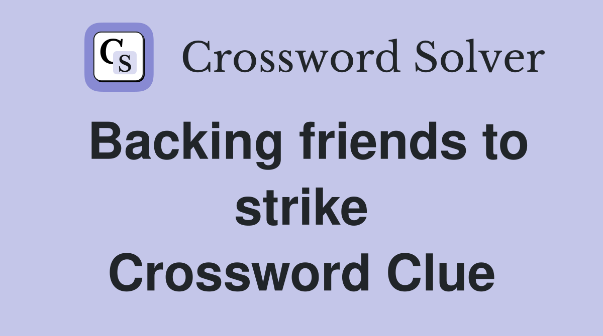 Backing friends to strike Crossword Clue
