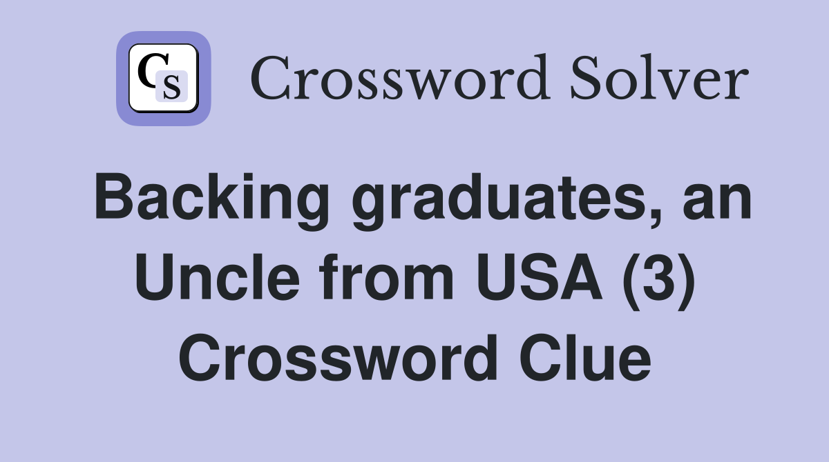 Backing graduates, an Uncle from USA (3) Crossword Clue