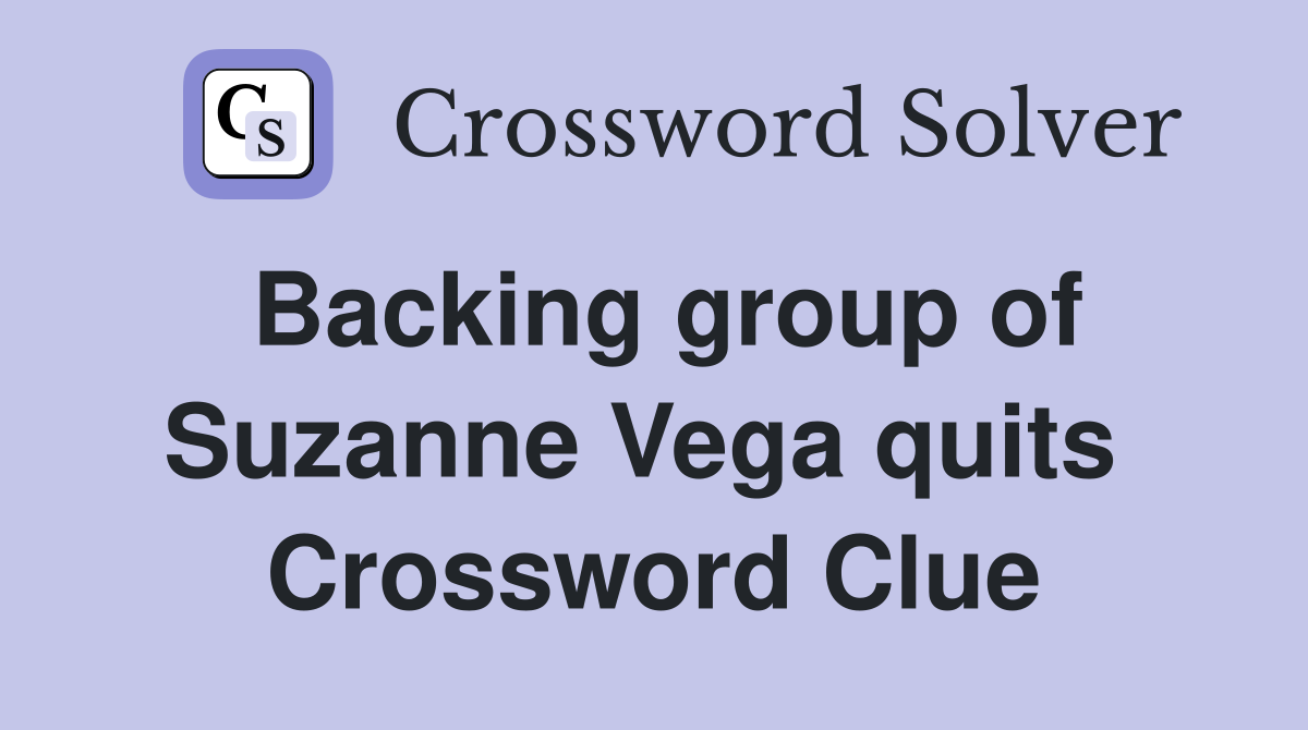 Backing group of Suzanne Vega quits  Crossword Clue