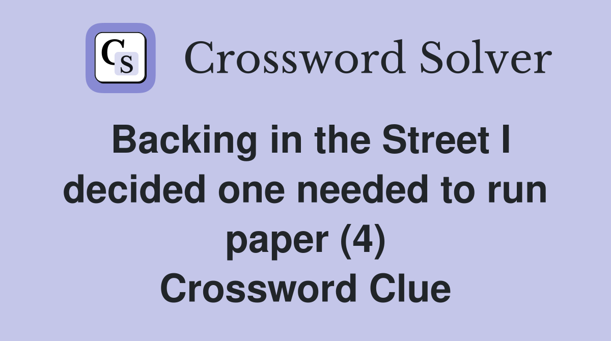 Backing in the Street I decided one needed to run paper (4) Crossword Clue
