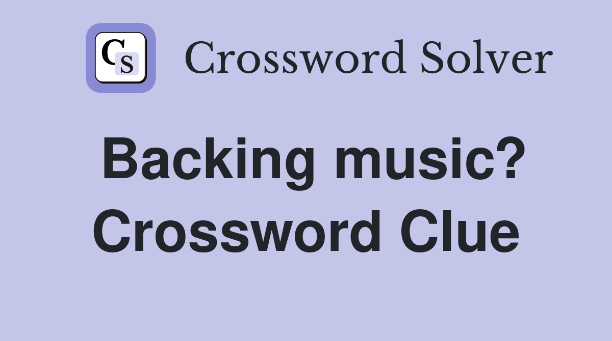 Backing music? Crossword Clue