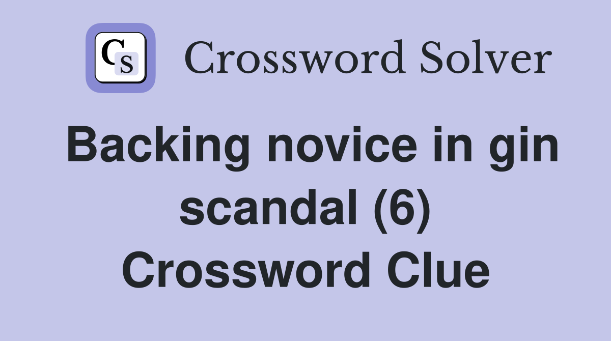 Backing novice in gin scandal (6) Crossword Clue