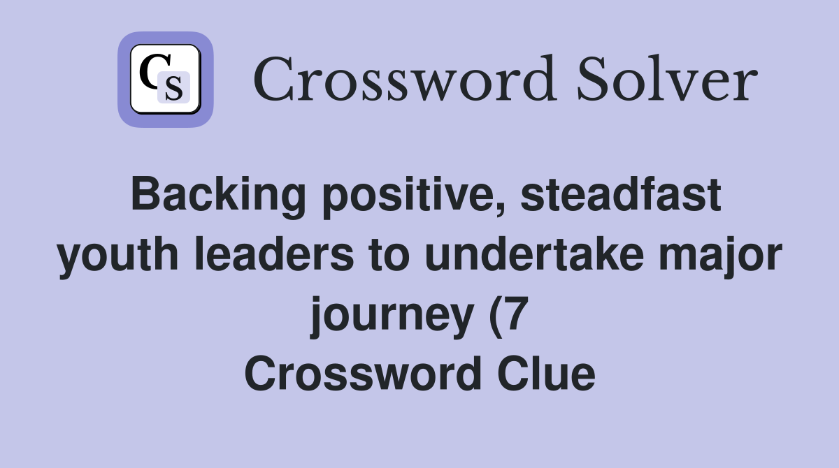 Backing positive steadfast youth leaders to undertake major journey (7 Backing positive steadfast youth leaders to undertake major journey (7