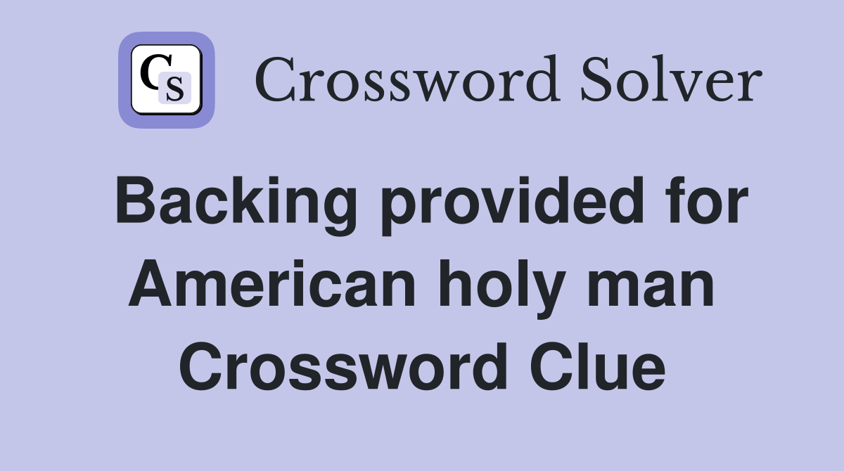 Backing provided for American holy man Crossword Clue
