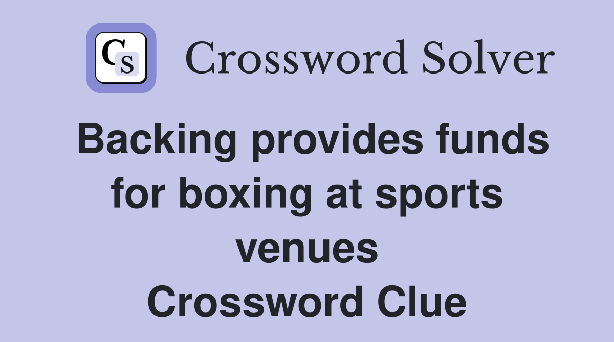 Backing provides funds for boxing at sports venues Crossword Clue