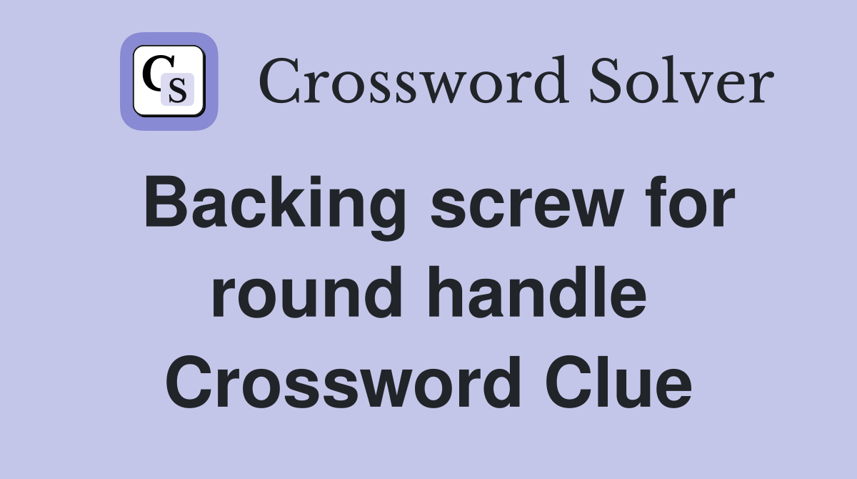 Backing screw for round handle Crossword Clue