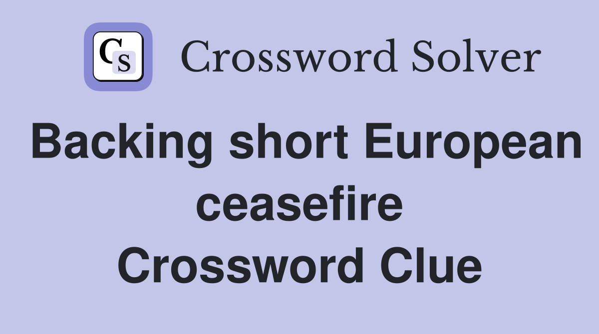 Backing short European ceasefire Crossword Clue