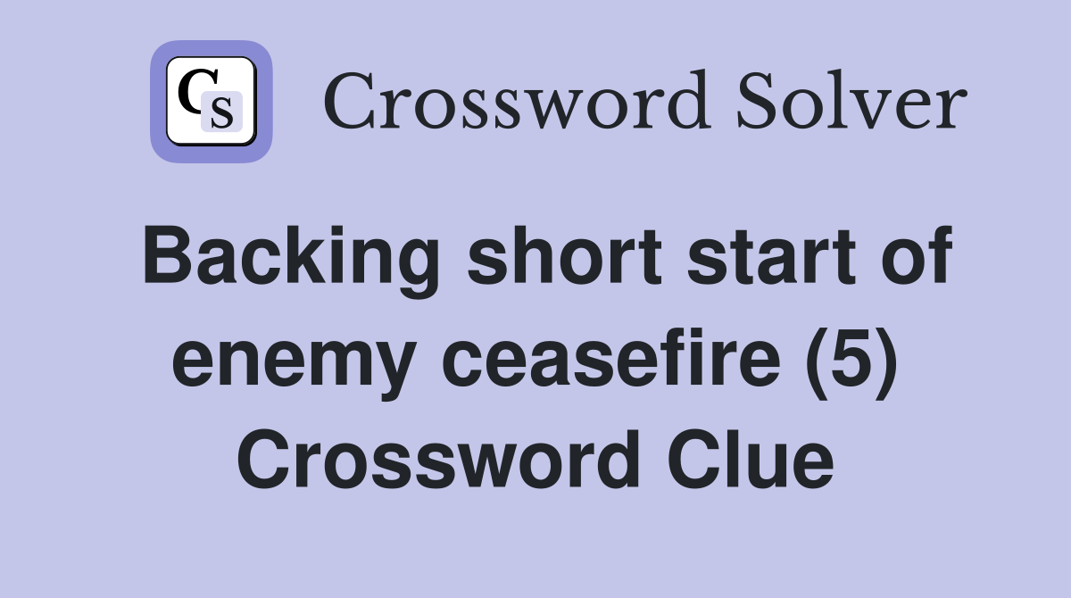 Backing short start of enemy ceasefire (5) Crossword Clue