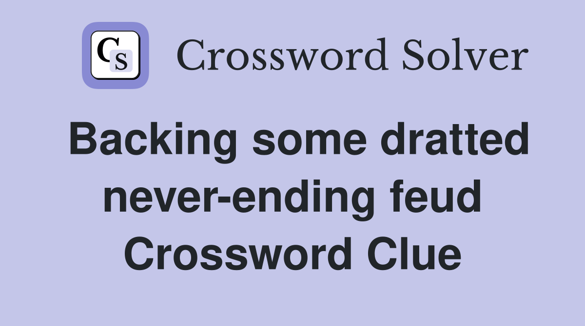 Backing some dratted never-ending feud Crossword Clue