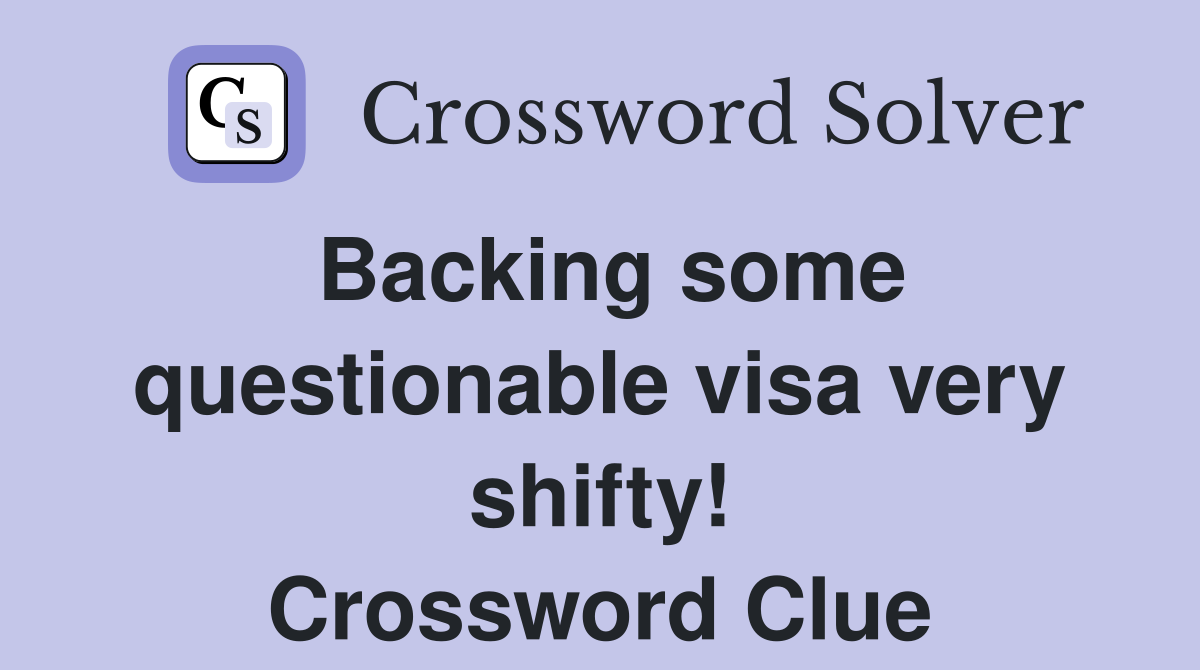 Backing some questionable visa very shifty! Crossword Clue