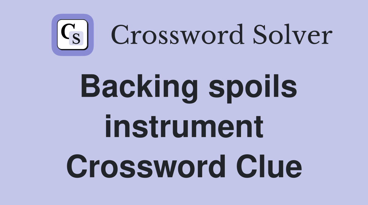 Backing spoils instrument Crossword Clue