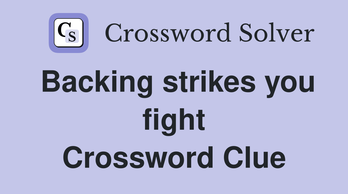 Backing strikes you fight Crossword Clue