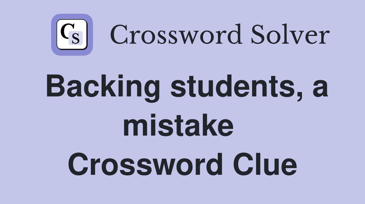 Backing students, a mistake  Crossword Clue