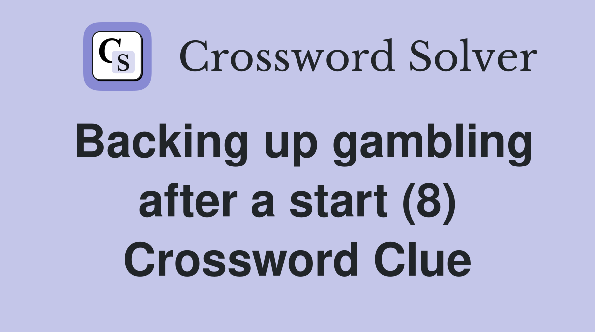 Backing up gambling after a start (8) Crossword Clue