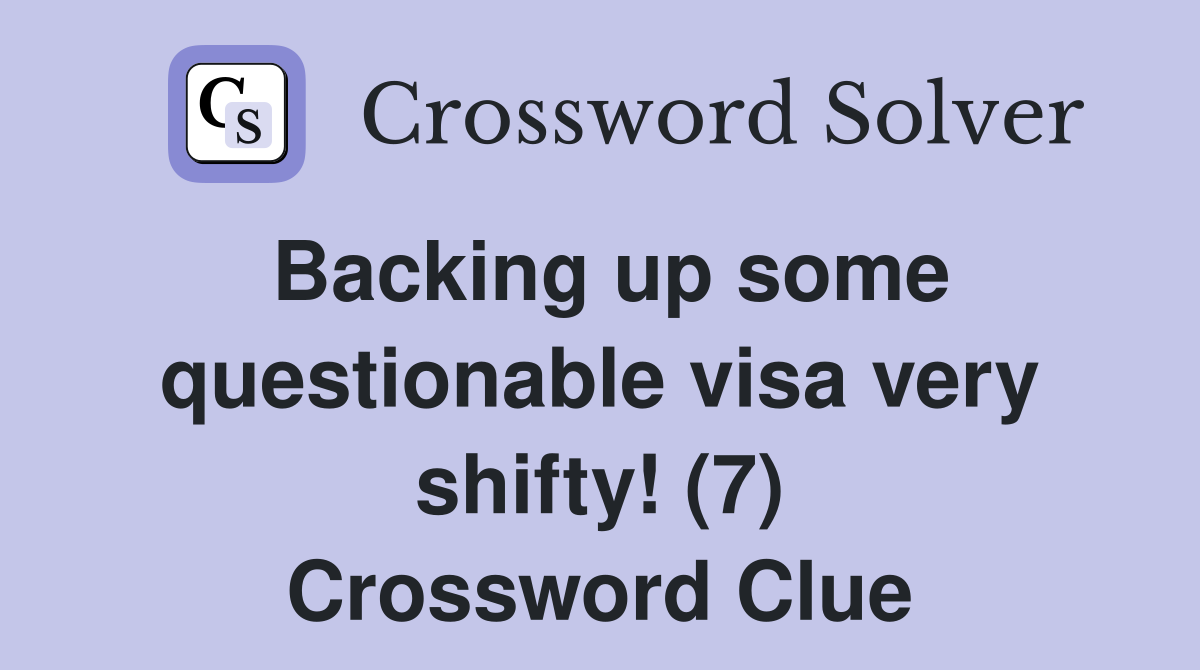 Backing up some questionable visa very shifty! (7) Crossword Clue