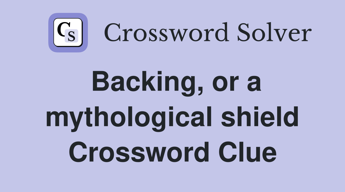 Backing, or a mythological shield Crossword Clue