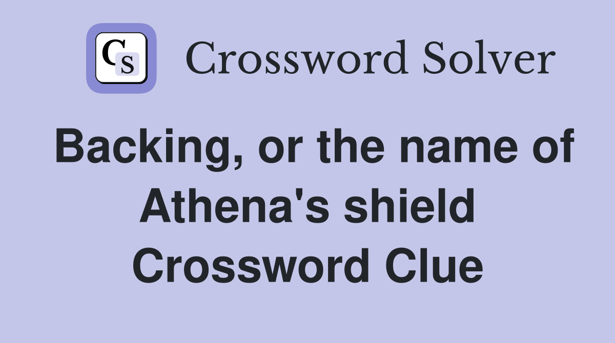 Backing, or the name of Athena's shield Crossword Clue