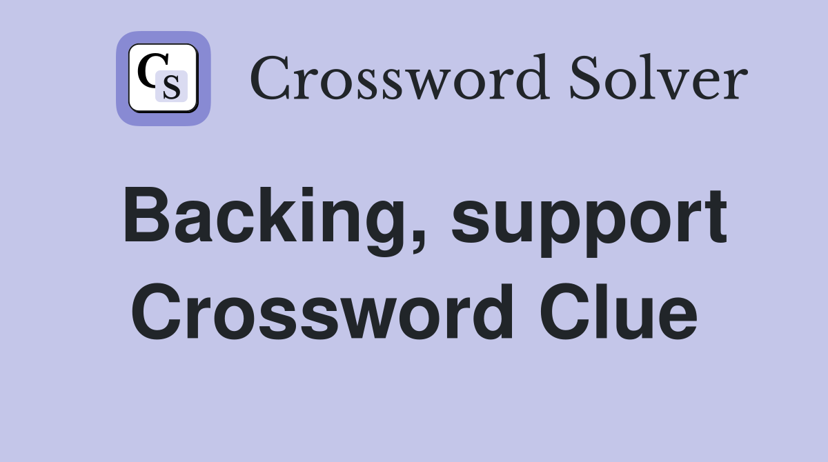 Backing, support Crossword Clue