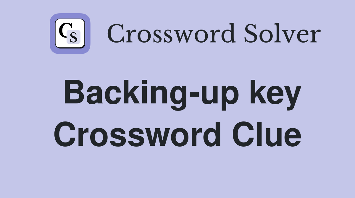Backing-up key Crossword Clue