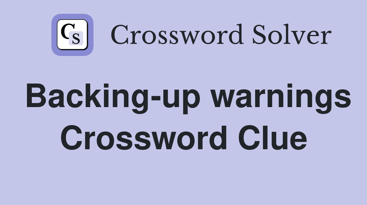 Backing-up warnings Crossword Clue