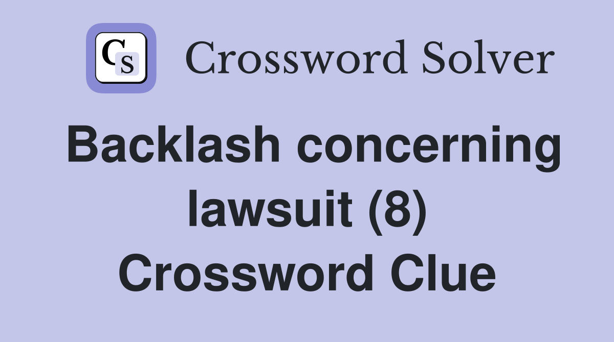 Backlash concerning lawsuit (8) Crossword Clue