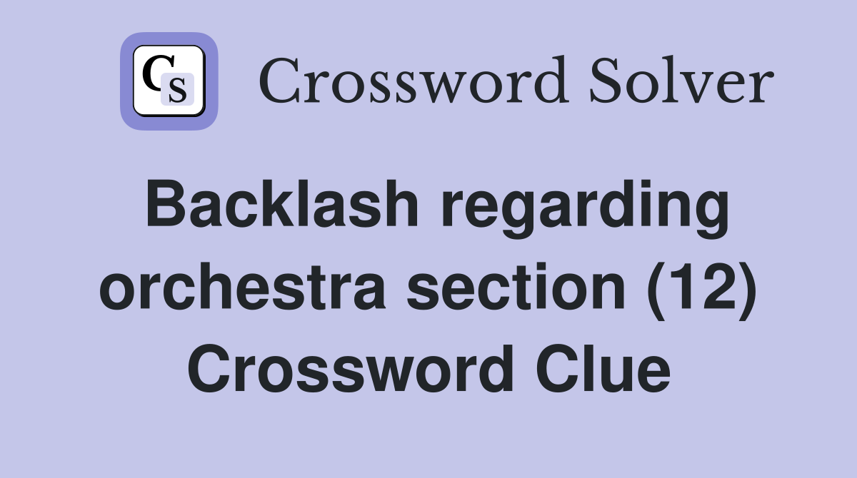 Backlash regarding orchestra section (12) Crossword Clue